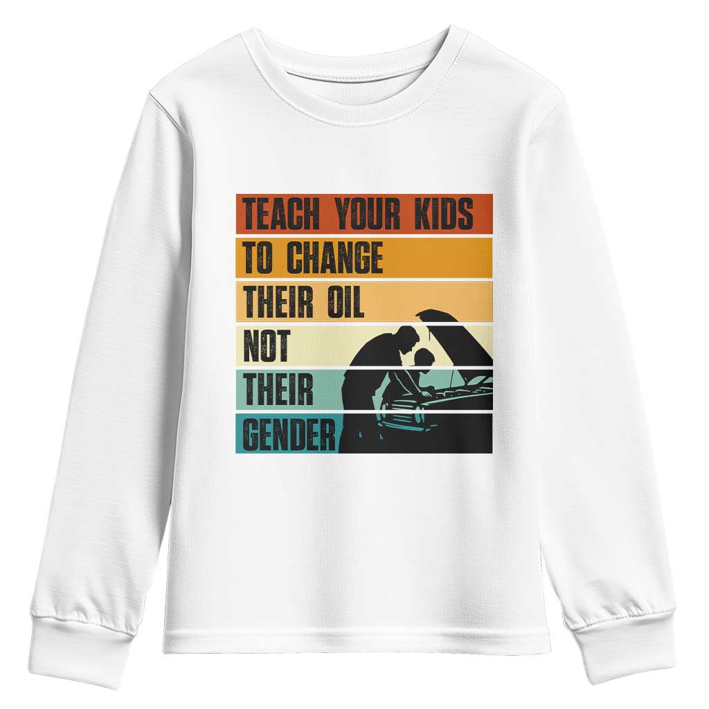 Teach Your Kids To Change Their Oil Not Their Gender Youth Sweatshirt Funny Mechanic Dad TS14 White Print Your Wear