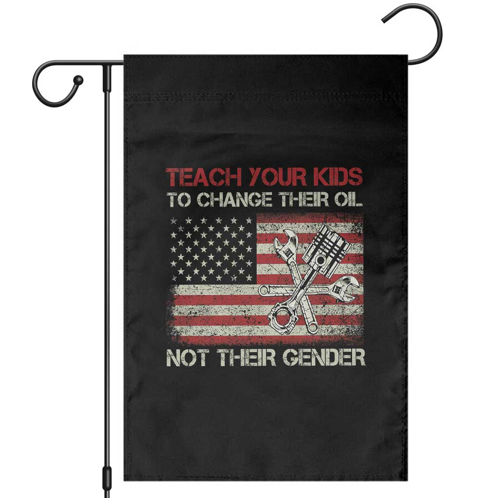 Teach Your Kids To Change Their Oil Not Their Gender Garden Flag Mechanic Flag American Patriotic Flag Funny Mechanic Dad Political Satire Humor TS14 Black Print Your Wear