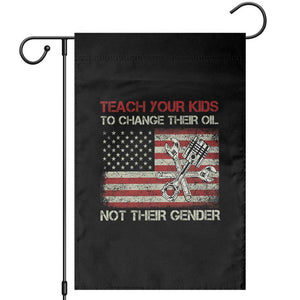 Teach Your Kids To Change Their Oil Not Their Gender Garden Flag Mechanic Flag American Patriotic Flag Funny Mechanic Dad Political Satire Humor TS14 Black Print Your Wear