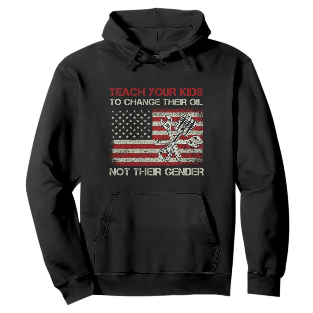 Teach Your Kids To Change Their Oil Not Their Gender Hoodie Mechanic Flag American Patriotic Flag TS14 Black Print Your Wear