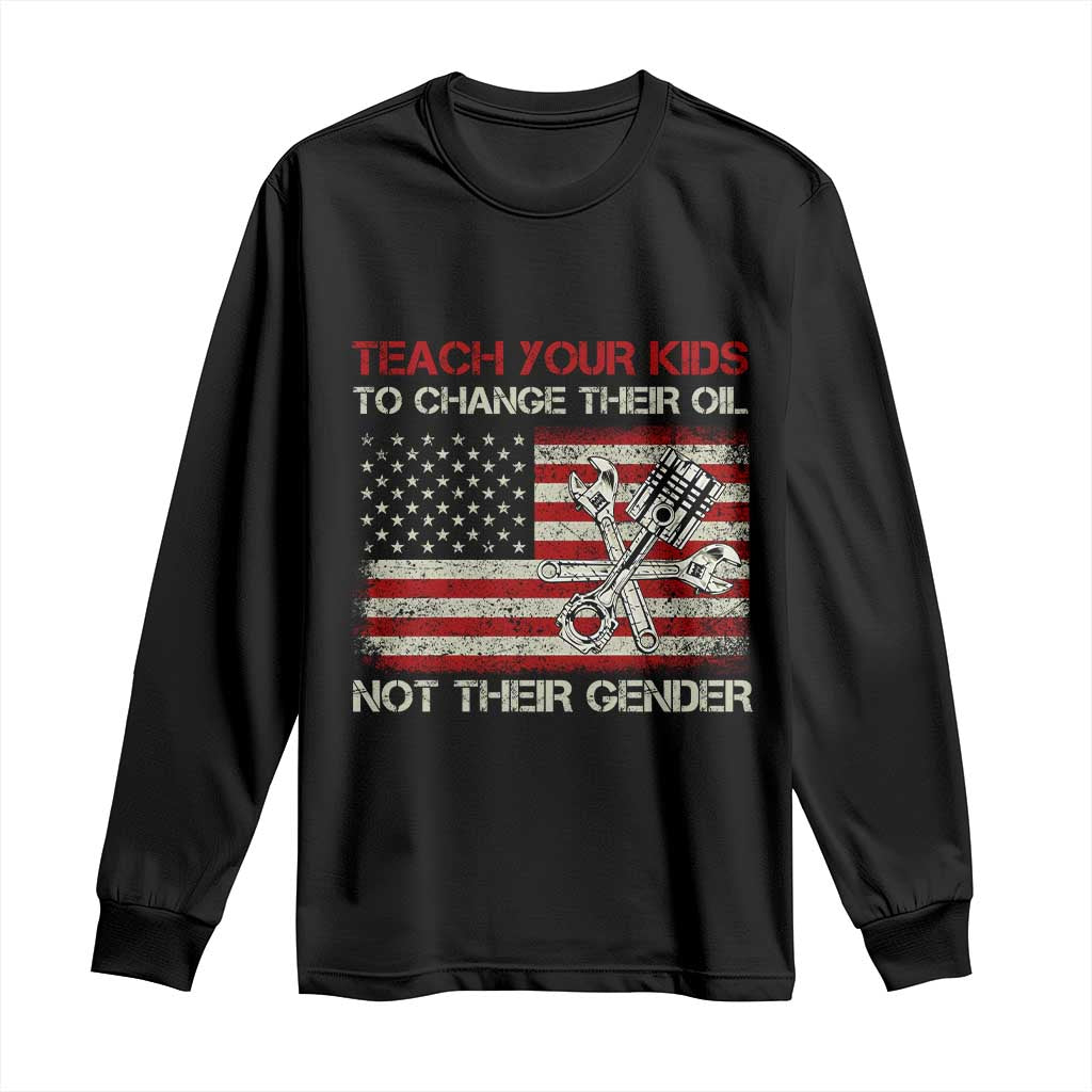 Teach Your Kids To Change Their Oil Not Their Gender Long Sleeve Shirt Mechanic Flag American Patriotic Flag TS14 Black Print Your Wear
