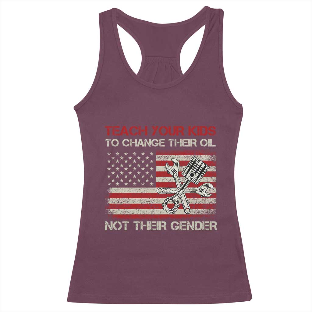 Teach Your Kids To Change Their Oil Not Their Gender Racerback Tank Top Mechanic Flag American Patriotic Flag TS14 Maroon Print Your Wear