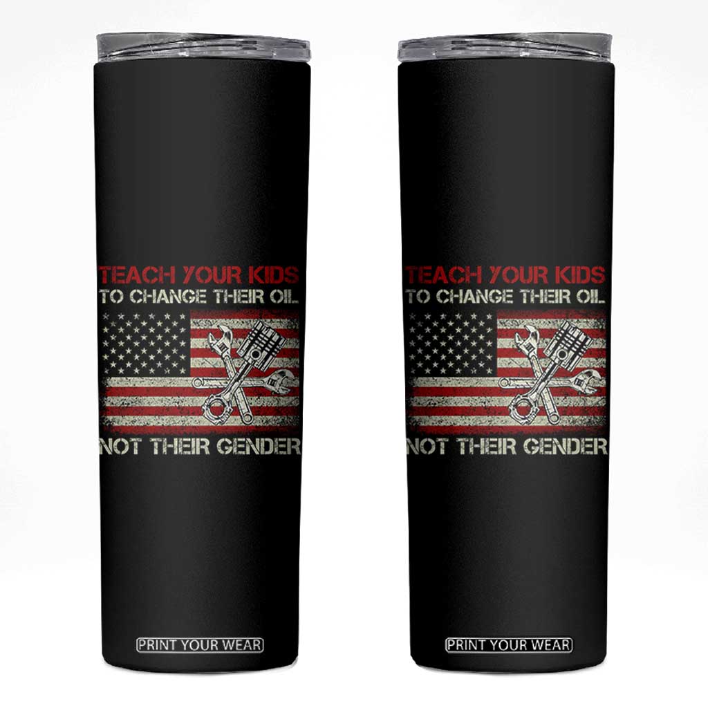 Teach Your Kids To Change Their Oil Not Their Gender Skinny Tumbler Mechanic Flag American Patriotic Flag TS14 Black Print Your Wear
