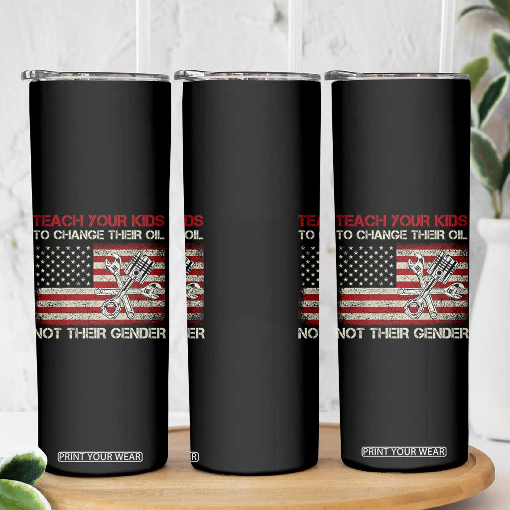 Teach Your Kids To Change Their Oil Not Their Gender Skinny Tumbler Mechanic Flag American Patriotic Flag TS14 Print Your Wear
