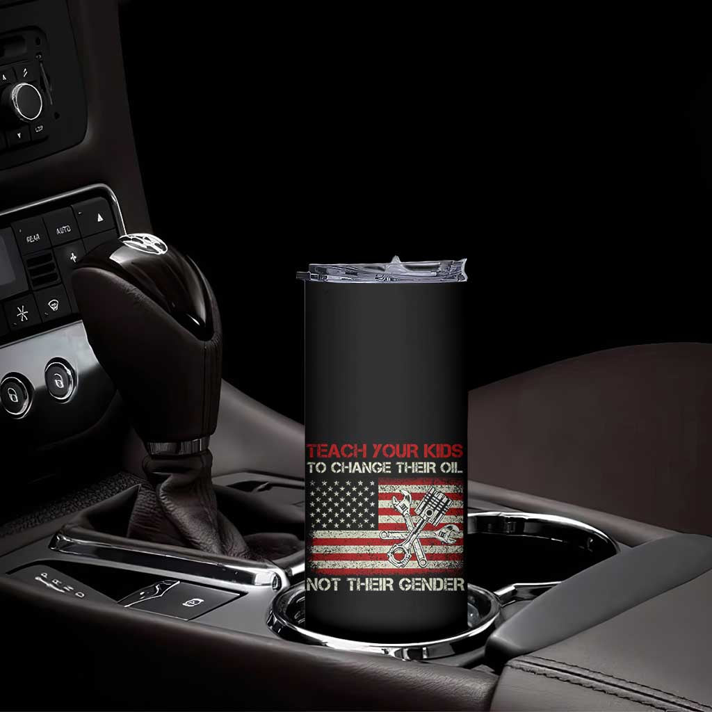 Teach Your Kids To Change Their Oil Not Their Gender Skinny Tumbler Mechanic Flag American Patriotic Flag TS14 Print Your Wear