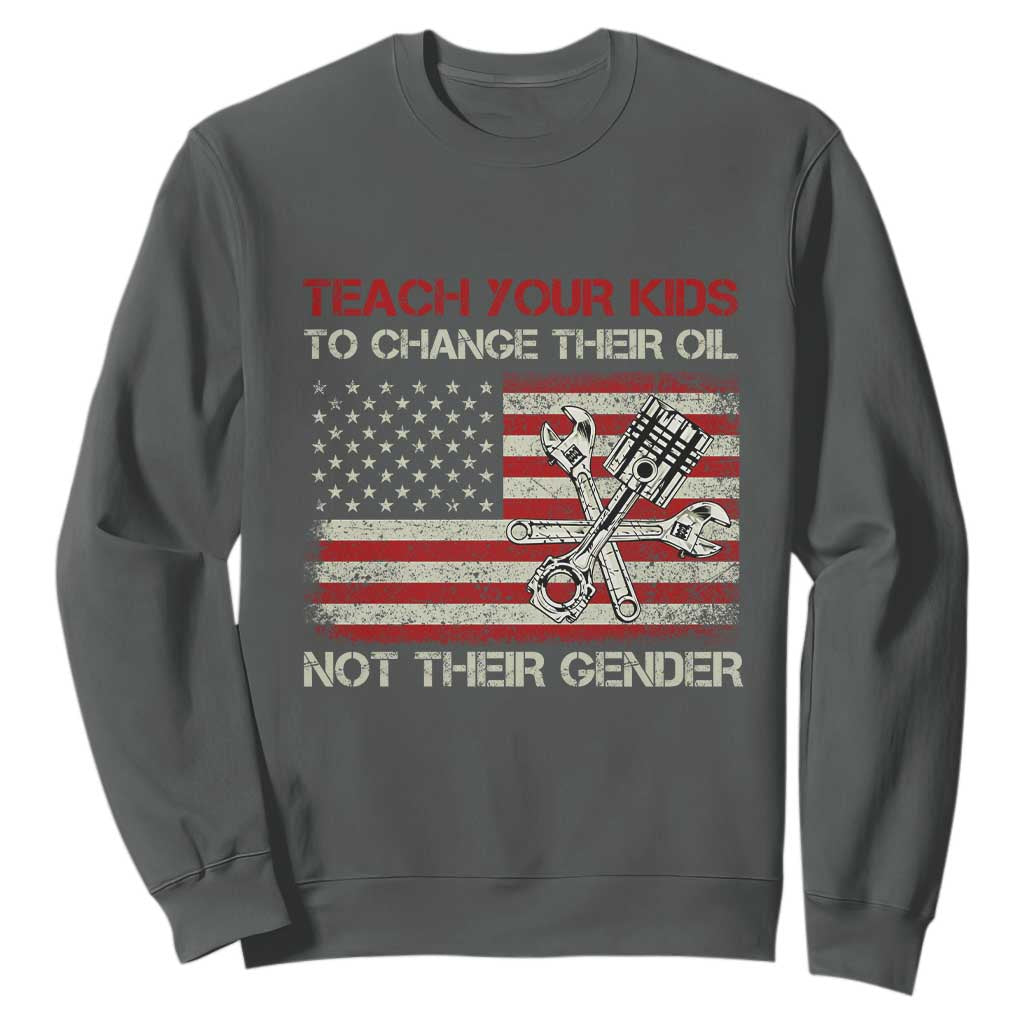 Teach Your Kids To Change Their Oil Not Their Gender Sweatshirt Mechanic Flag American Patriotic Flag Funny Mechanic Dad Political Satire Humor TS14 Dark Heather Print Your Wear