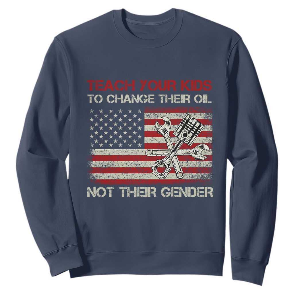 Teach Your Kids To Change Their Oil Not Their Gender Sweatshirt Mechanic Flag American Patriotic Flag Funny Mechanic Dad Political Satire Humor TS14 Navy Print Your Wear