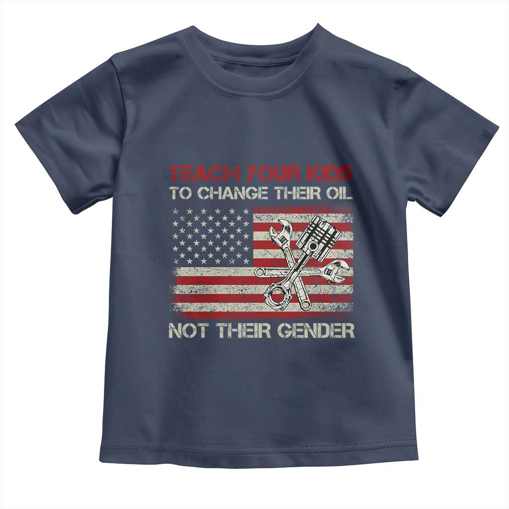 Teach Your Kids To Change Their Oil Not Their Gender Toddler T Shirt Mechanic Flag American Patriotic Flag Funny Mechanic Dad Political Satire Humor TS14 Navy Print Your Wear
