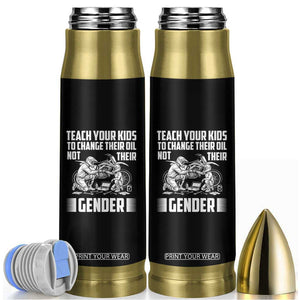 Teach Your Kids To Change Their Oil Not Their Gender Bullet Tumbler Funny Mechanic Dad Political Satire TS14 Black Print Your Wear