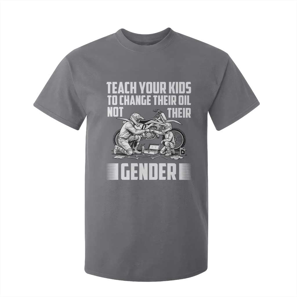 Teach Your Kids To Change Their Oil Not Their Gender T Shirt For Kid Funny Mechanic Dad Political Satire TS14 Charcoal Print Your Wear