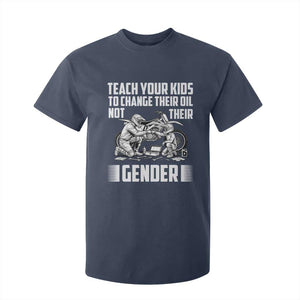 Teach Your Kids To Change Their Oil Not Their Gender T Shirt For Kid Funny Mechanic Dad Political Satire TS14 Navy Print Your Wear