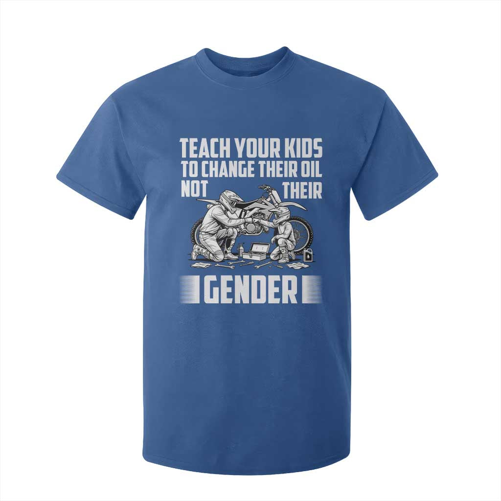 Teach Your Kids To Change Their Oil Not Their Gender T Shirt For Kid Funny Mechanic Dad Political Satire TS14 Royal Blue Print Your Wear