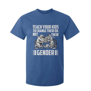 Teach Your Kids To Change Their Oil Not Their Gender T Shirt For Kid Funny Mechanic Dad Political Satire TS14 Royal Blue Print Your Wear