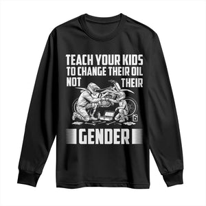 Teach Your Kids To Change Their Oil Not Their Gender Long Sleeve Shirt Funny Mechanic Dad Political Satire TS14 Black Print Your Wear