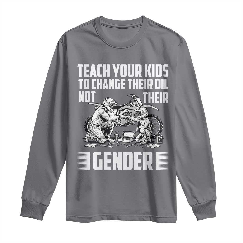 Teach Your Kids To Change Their Oil Not Their Gender Long Sleeve Shirt Funny Mechanic Dad Political Satire TS14 Charcoal Print Your Wear
