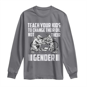 Teach Your Kids To Change Their Oil Not Their Gender Long Sleeve Shirt Funny Mechanic Dad Political Satire TS14 Charcoal Print Your Wear
