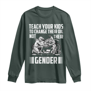 Teach Your Kids To Change Their Oil Not Their Gender Long Sleeve Shirt Funny Mechanic Dad Political Satire TS14 Dark Forest Green Print Your Wear