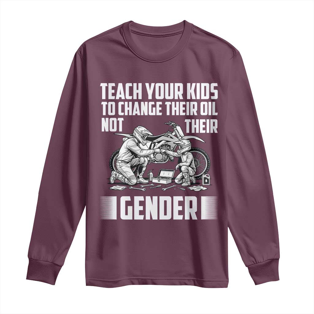 Teach Your Kids To Change Their Oil Not Their Gender Long Sleeve Shirt Funny Mechanic Dad Political Satire TS14 Maroon Print Your Wear