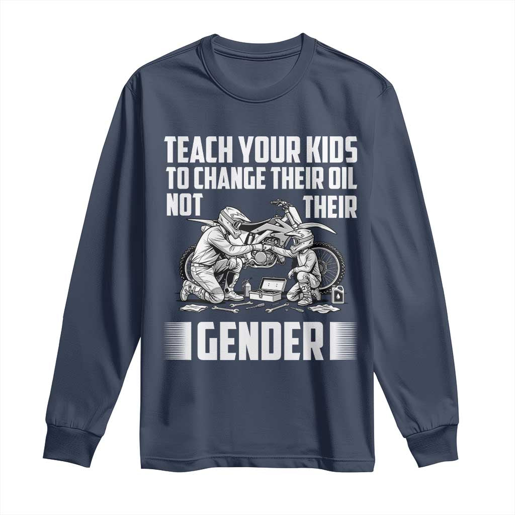Teach Your Kids To Change Their Oil Not Their Gender Long Sleeve Shirt Funny Mechanic Dad Political Satire TS14 Navy Print Your Wear