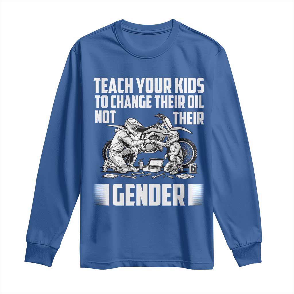 Teach Your Kids To Change Their Oil Not Their Gender Long Sleeve Shirt Funny Mechanic Dad Political Satire TS14 Royal Blue Print Your Wear
