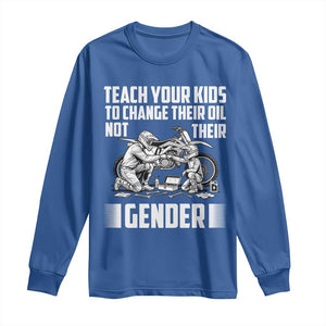 Teach Your Kids To Change Their Oil Not Their Gender Long Sleeve Shirt Funny Mechanic Dad Political Satire TS14 Royal Blue Print Your Wear