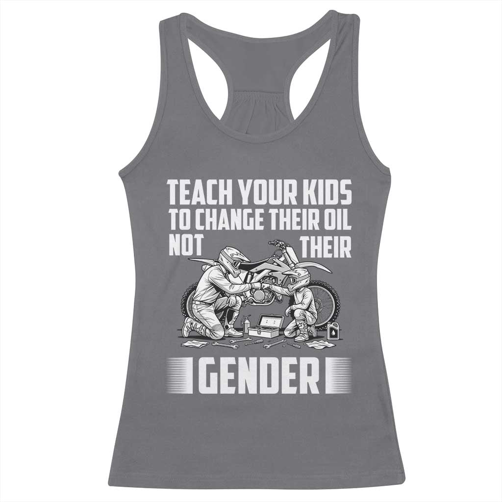 Teach Your Kids To Change Their Oil Not Their Gender Racerback Tank Top Funny Mechanic Dad Political Satire TS14 Charcoal Print Your Wear