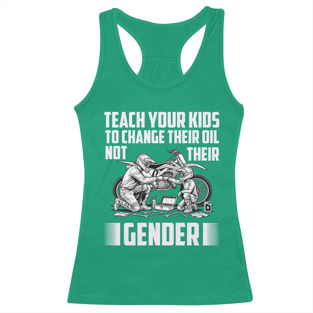 Teach Your Kids To Change Their Oil Not Their Gender Racerback Tank Top Funny Mechanic Dad Political Satire TS14 Irish Green Print Your Wear