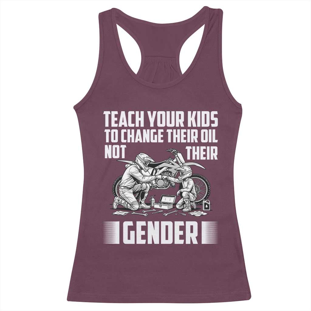 Teach Your Kids To Change Their Oil Not Their Gender Racerback Tank Top Funny Mechanic Dad Political Satire TS14 Maroon Print Your Wear