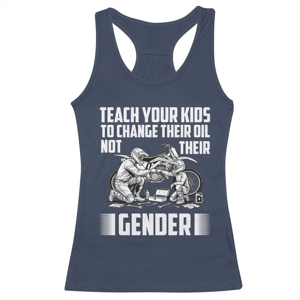 Teach Your Kids To Change Their Oil Not Their Gender Racerback Tank Top Funny Mechanic Dad Political Satire TS14 Navy Print Your Wear
