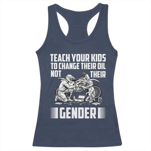 Teach Your Kids To Change Their Oil Not Their Gender Racerback Tank Top Funny Mechanic Dad Political Satire TS14 Navy Print Your Wear