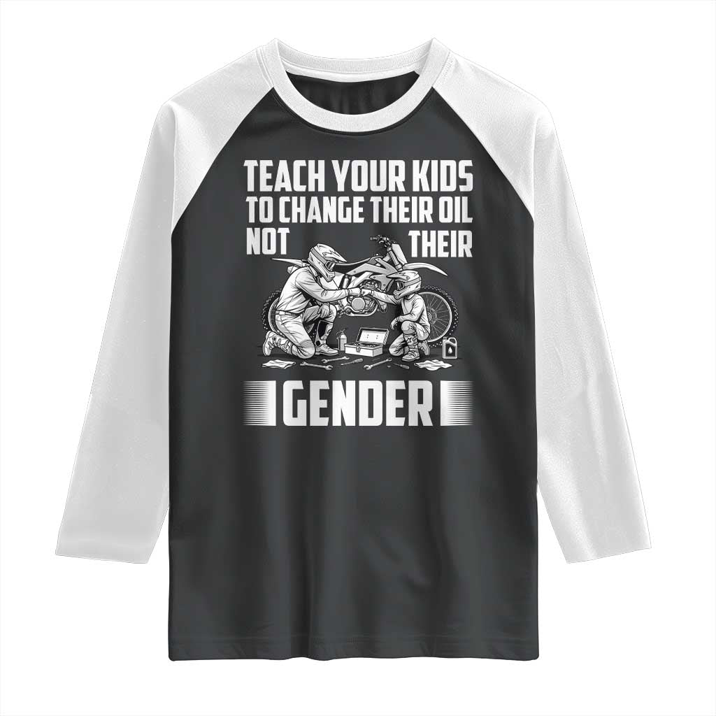 Teach Your Kids To Change Their Oil Not Their Gender Raglan Shirt Funny Mechanic Dad Political Satire TS14 Black White Print Your Wear