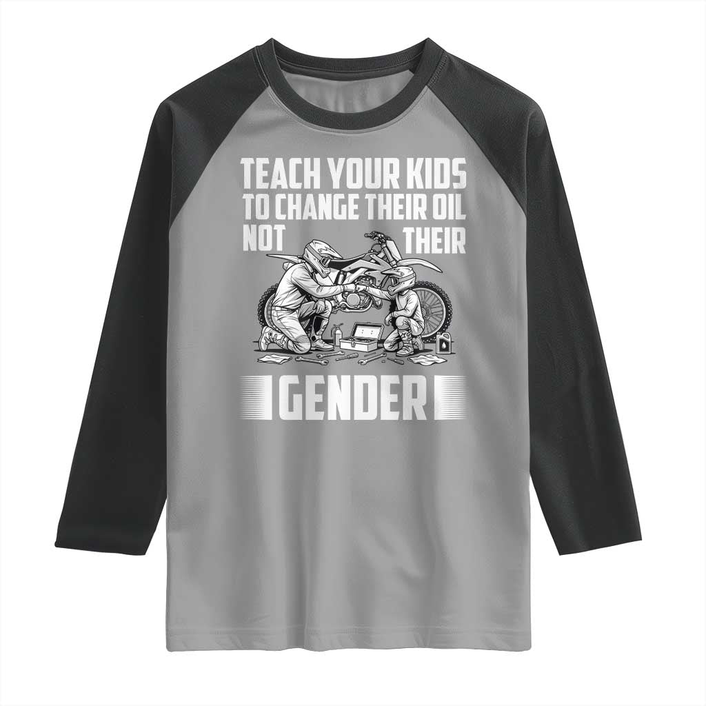 Teach Your Kids To Change Their Oil Not Their Gender Raglan Shirt Funny Mechanic Dad Political Satire TS14 Sport Gray Black Print Your Wear