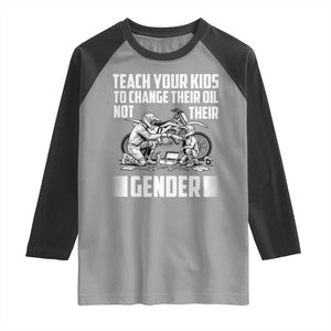 Teach Your Kids To Change Their Oil Not Their Gender Raglan Shirt Funny Mechanic Dad Political Satire TS14 Sport Gray Black Print Your Wear