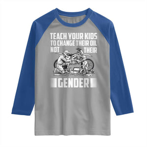 Teach Your Kids To Change Their Oil Not Their Gender Raglan Shirt Funny Mechanic Dad Political Satire TS14 Sport Gray Royal Print Your Wear