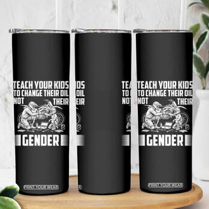 Teach Your Kids To Change Their Oil Not Their Gender Skinny Tumbler Funny Mechanic Dad Political Satire TS14 Print Your Wear