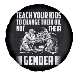 Teach Your Kids To Change Their Oil Not Their Gender Spare Tire Cover Funny Mechanic Dad Political Satire TS14 Print Your Wear