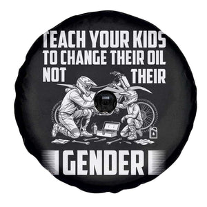 Teach Your Kids To Change Their Oil Not Their Gender Spare Tire Cover Funny Mechanic Dad Political Satire TS14 Print Your Wear