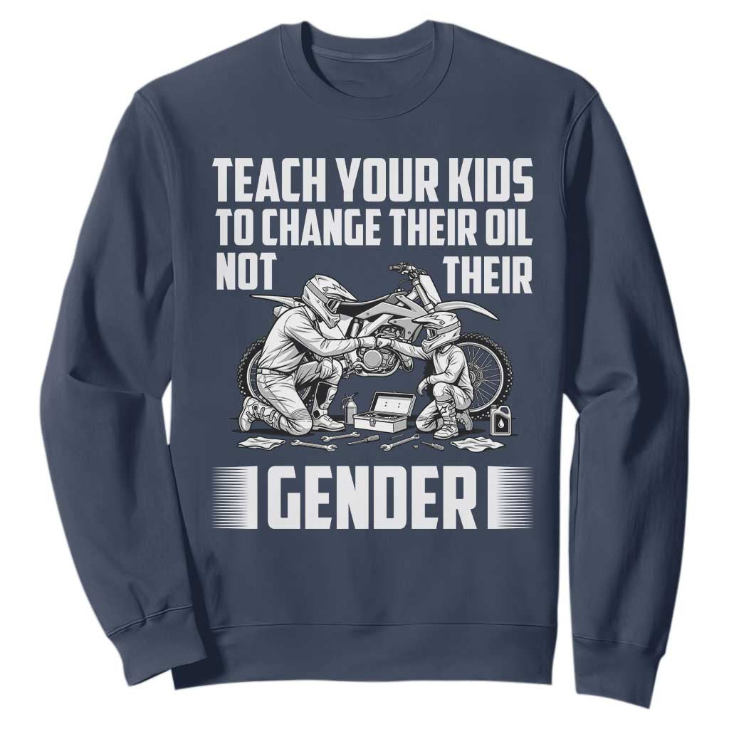 Teach Your Kids To Change Their Oil Not Their Gender Sweatshirt Funny Mechanic Dad Political Satire TS14 Navy Print Your Wear