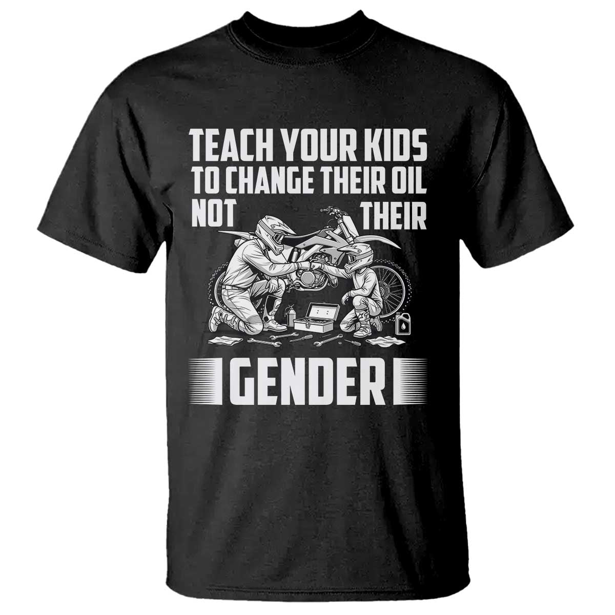 Teach Your Kids To Change Their Oil Not Their Gender T Shirt Political Satire - Print Your Wear