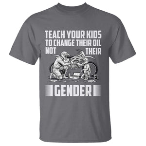 Teach Your Kids To Change Their Oil Not Their Gender T Shirt Funny Mechanic Dad Political Satire TS14 Charcoal Print Your Wear