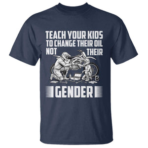 Teach Your Kids To Change Their Oil Not Their Gender T Shirt Funny Mechanic Dad Political Satire TS14 Navy Print Your Wear