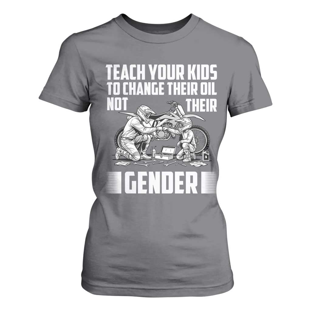 Teach Your Kids To Change Their Oil Not Their Gender T Shirt For Women Funny Mechanic Dad Political Satire TS14 Charcoal Print Your Wear