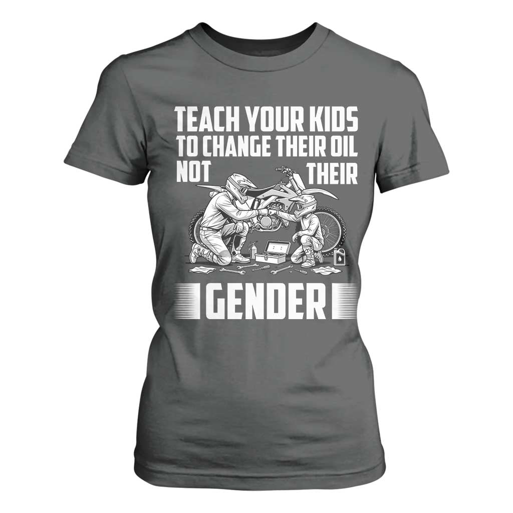 Teach Your Kids To Change Their Oil Not Their Gender T Shirt For Women Funny Mechanic Dad Political Satire TS14 Dark Heather Print Your Wear