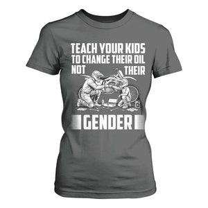 Teach Your Kids To Change Their Oil Not Their Gender T Shirt For Women Funny Mechanic Dad Political Satire TS14 Dark Heather Print Your Wear