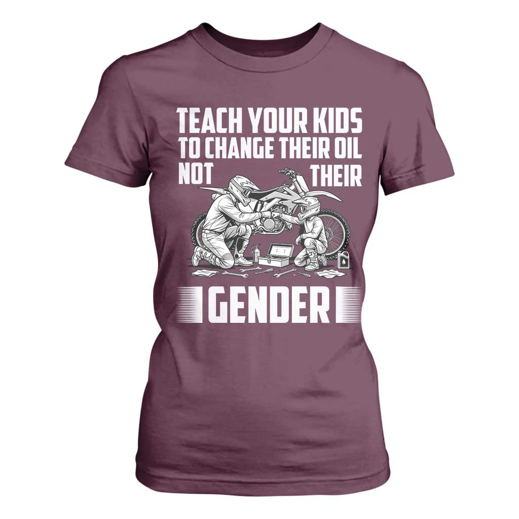 Teach Your Kids To Change Their Oil Not Their Gender T Shirt For Women Funny Mechanic Dad Political Satire TS14 Maroon Print Your Wear