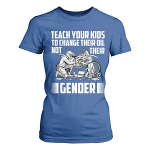 Teach Your Kids To Change Their Oil Not Their Gender T Shirt For Women Funny Mechanic Dad Political Satire TS14 Royal Blue Print Your Wear