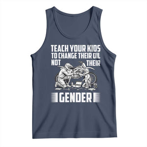 Teach Your Kids To Change Their Oil Not Their Gender Tank Top Funny Mechanic Dad Political Satire TS14 Navy Print Your Wear