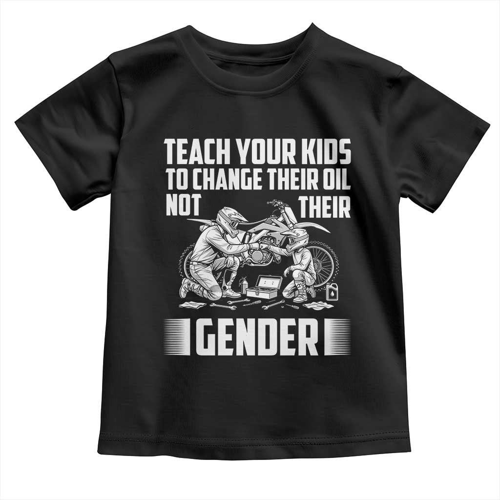 Teach Your Kids To Change Their Oil Not Their Gender Toddler T Shirt Funny Mechanic Dad Political Satire TS14 Black Print Your Wear