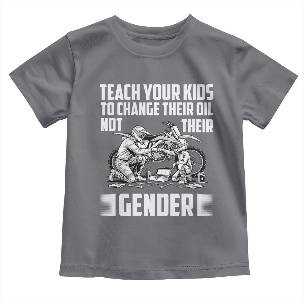 Teach Your Kids To Change Their Oil Not Their Gender Toddler T Shirt Funny Mechanic Dad Political Satire TS14 Charcoal Print Your Wear