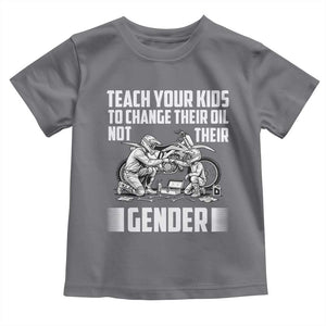 Teach Your Kids To Change Their Oil Not Their Gender Toddler T Shirt Funny Mechanic Dad Political Satire TS14 Charcoal Print Your Wear